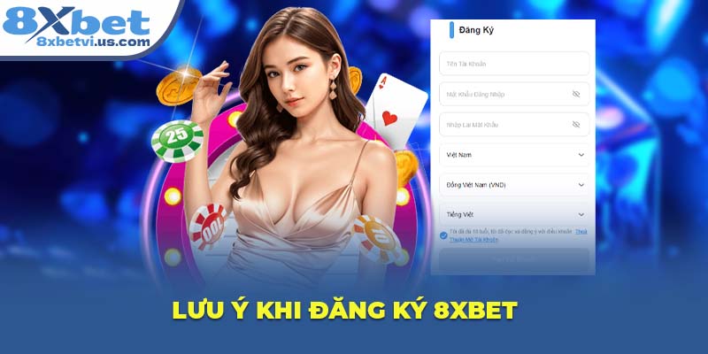 Lưu ý khi đăng ký 8XBET
